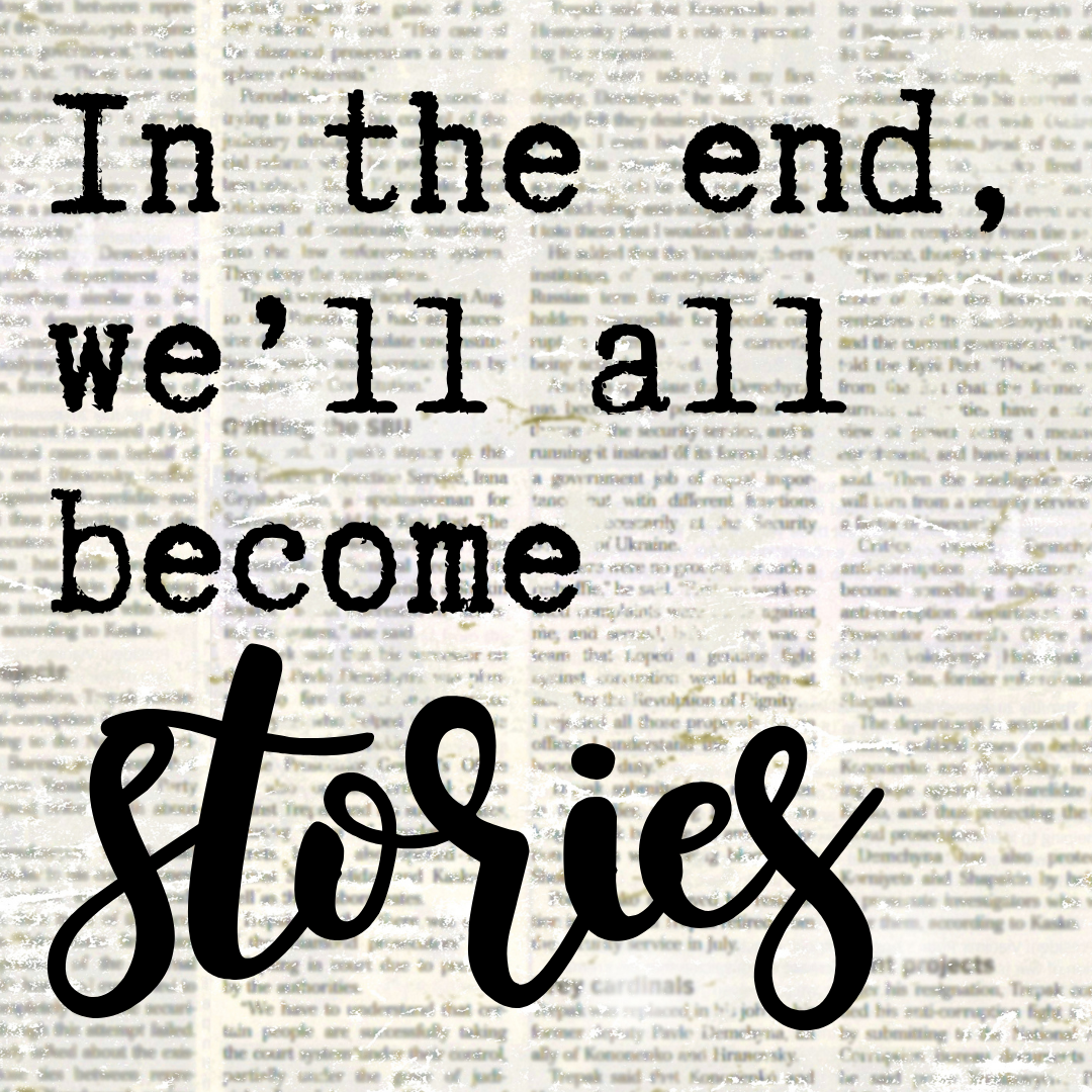 In the End, We'll All Become Stories