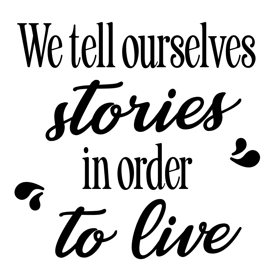 We Tell Ourselves Stories 