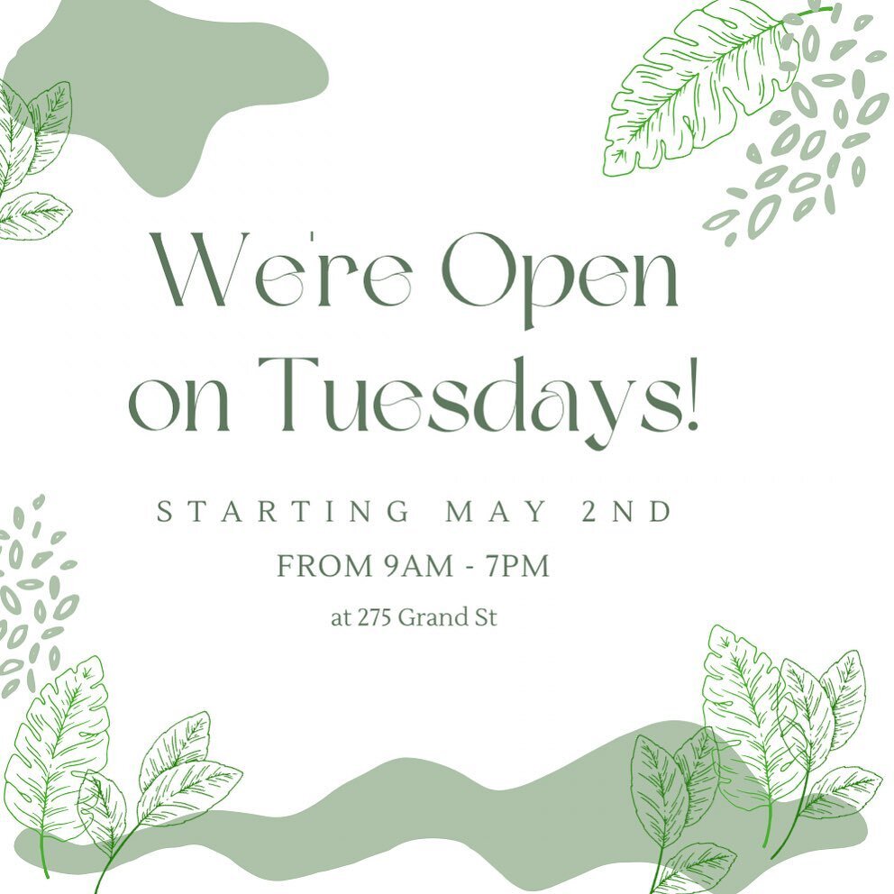 Starting May 2nd, our 275 Grand St location 📍 will be open every Tuesday from 9 am - 7 pm. Drop by and say hi! 👋🏻😁