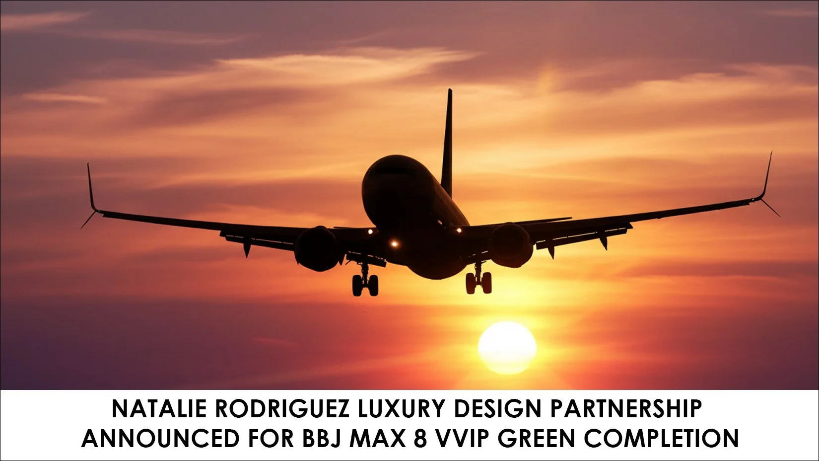 NATALIE RODRIGUEZ LUXURY DESIGN PARTNERSHIP ANNOUNCED FOR BBJ MAX 8 VVIP GREEN COMPLETION | 24 November 2025