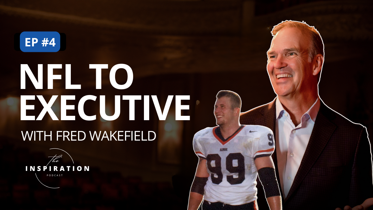 NFL to Executive: Playing Both Sides of Ball...Fred Wakefield’s Playbook for Leadership