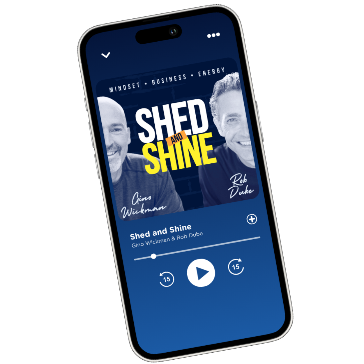 A smartphone screen showing a podcast titled "Shed and Shine" podcast hosted by Gino Wickman and Rob Dube, with a blue background, images of the hosts, and playback controls.