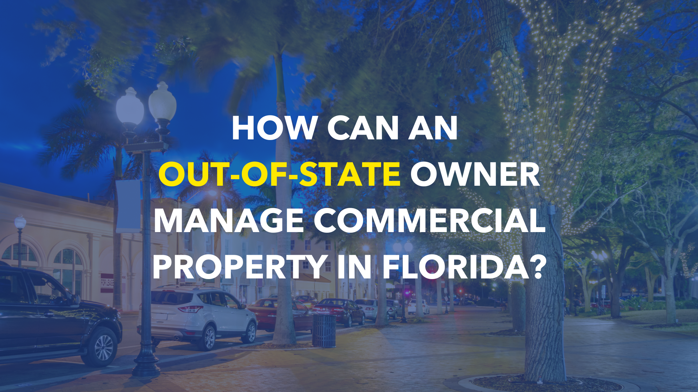 How Can an Out-of-State Owner Manage Commercial Property in Florida?