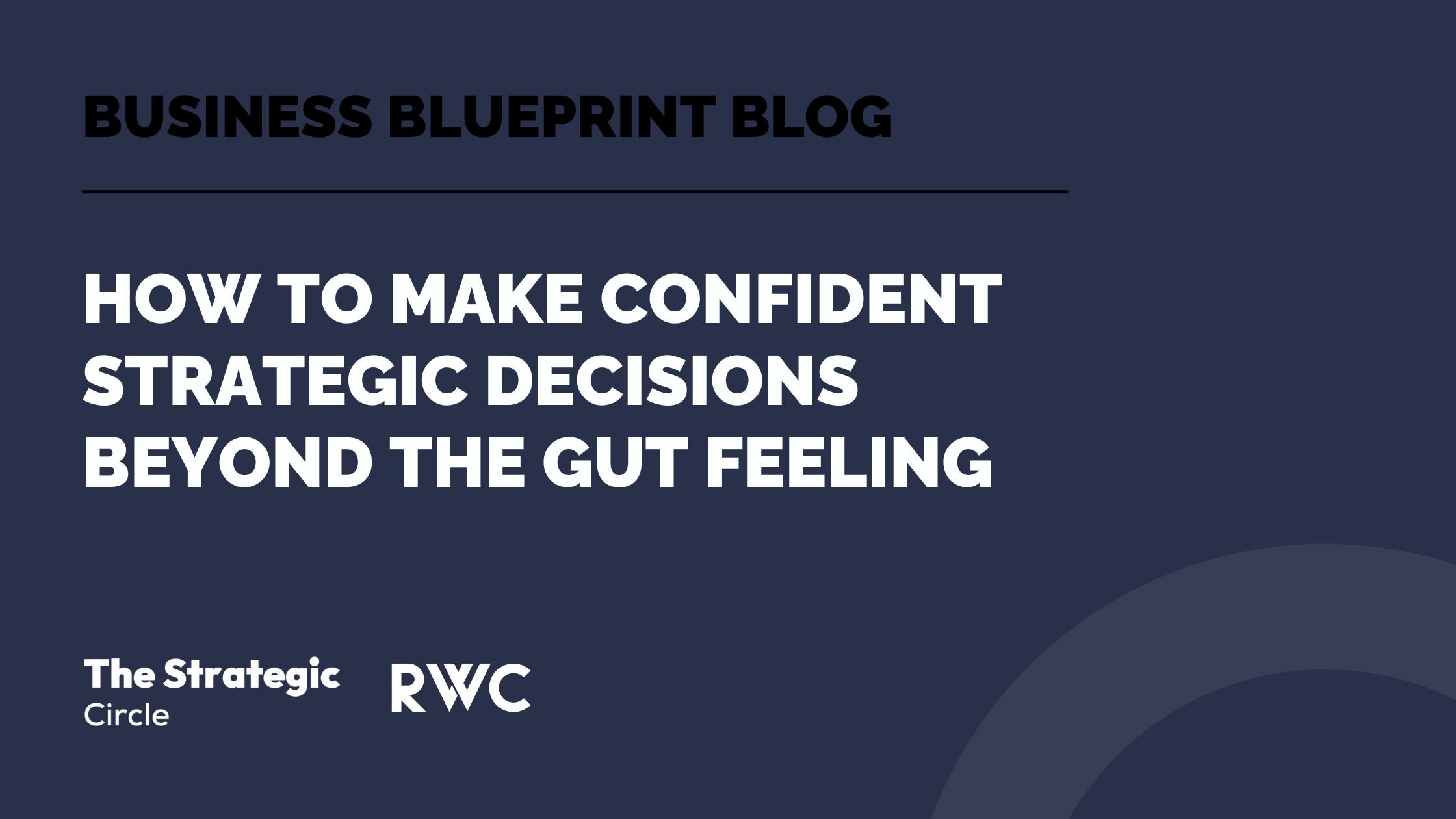 How to Make Confident Strategic Decisions Beyond Gut Feeling