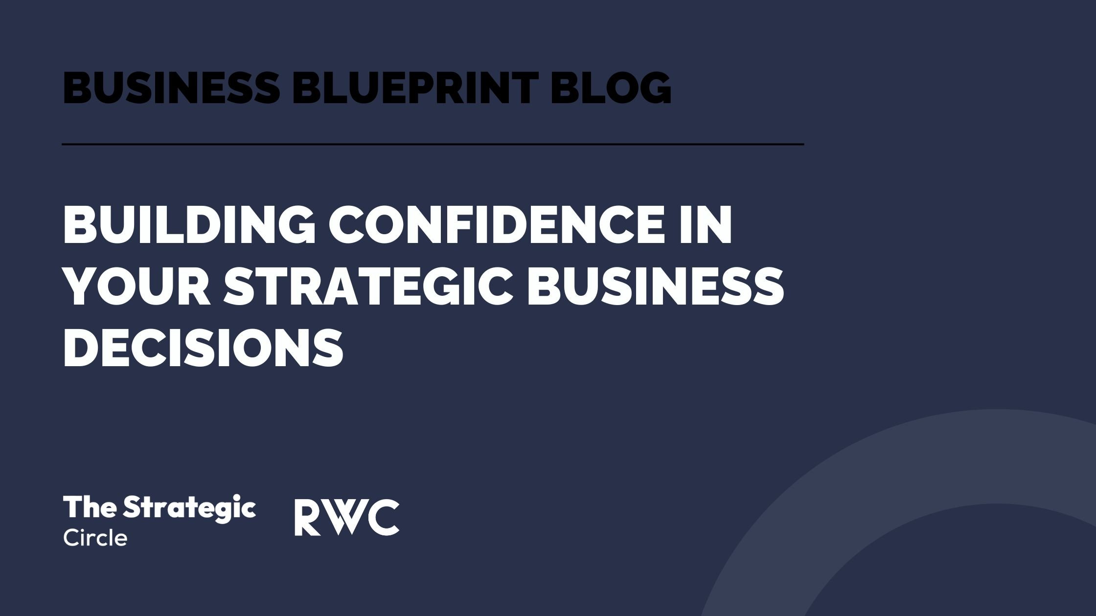 Building Confidence in Your Strategic Business Decisions