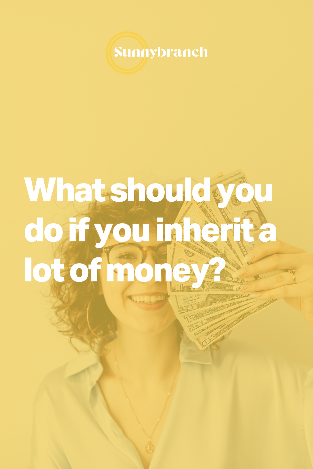 Money Inheritance Step What should you do if you inherit a lot of money? — Sunnybranch Wealth