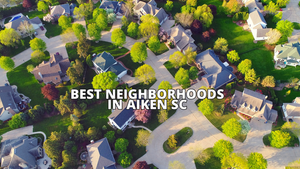 Best Neighborhoods in Aiken SC