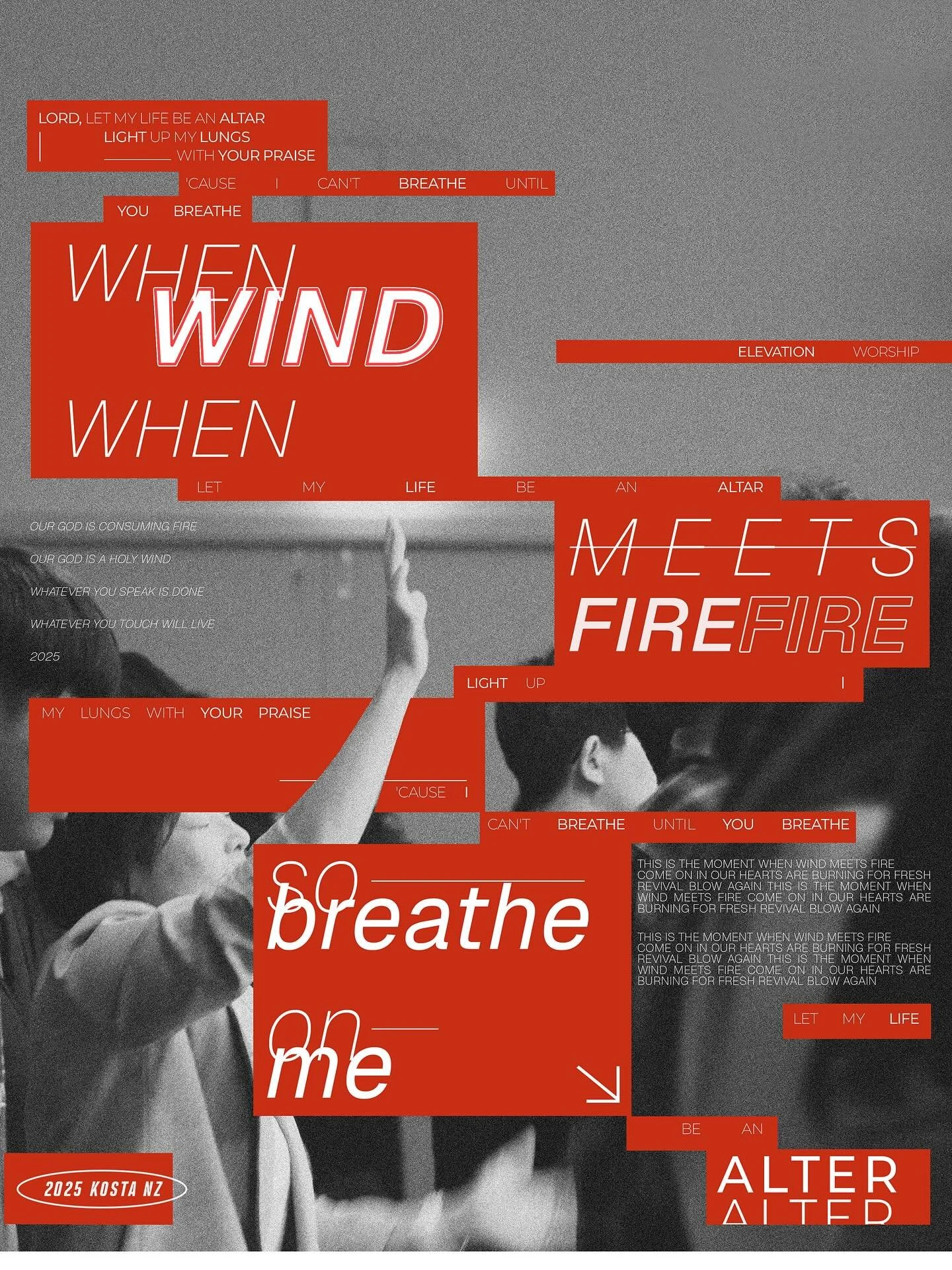 KOSTA NZ 2025 찬양 02🎵

🔸WHEN WIND MEETS FIRE🔸

Lord, let my life be an altar
Light up my lungs with Your praise
&lsquo;Cause I can&rsquo;t breathe until You breathe
So breathe on me
Let my life be an altar

This is the moment 
When wind meets fire
