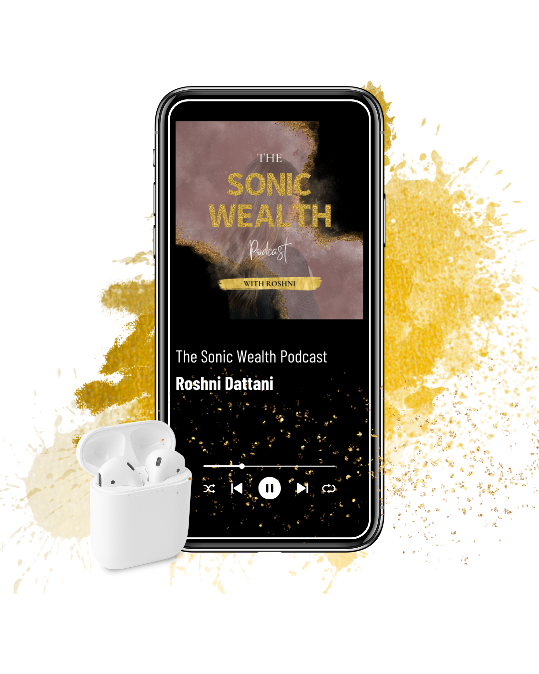 Smartphone displaying 'The Sonic Wealth Podcast' by Roshni Dattani, with a pair of wireless earbuds in front of it.