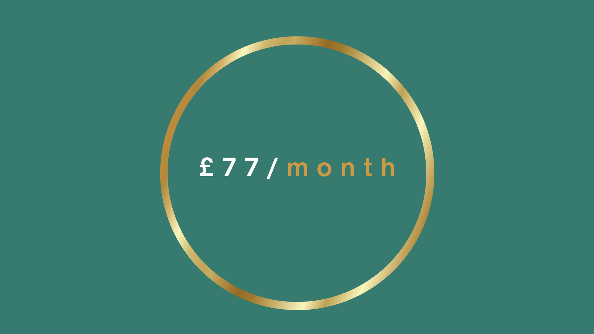 Graphic showing a gold circle on a teal background with text inside reading £77/month.