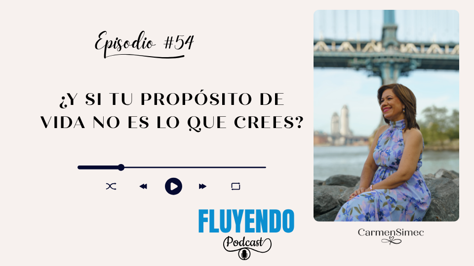 Episodio #54 - ¿Y si tu propósito de vida no es lo que crees?