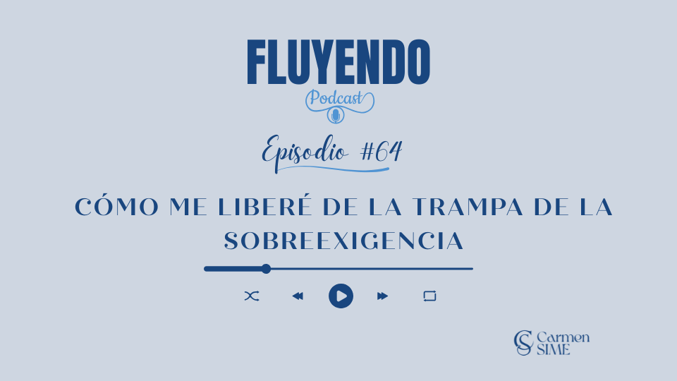 Episodio #64 - Cómo me liberé de la trampa de la sobreexigencia