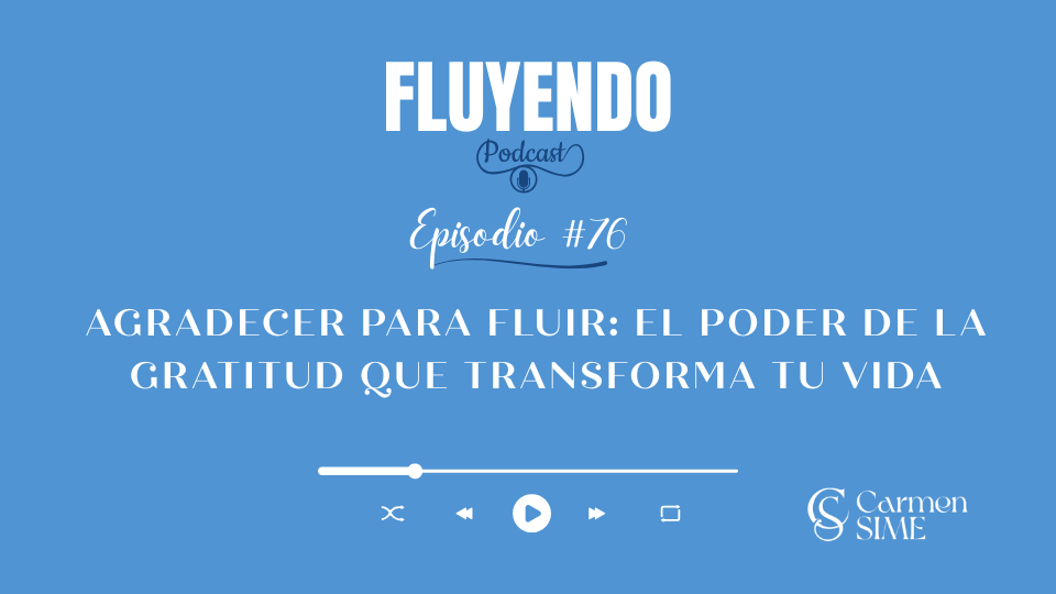 Episodio #76 - Agradecer para fluir: El poder de la gratitud que transforma tu vida