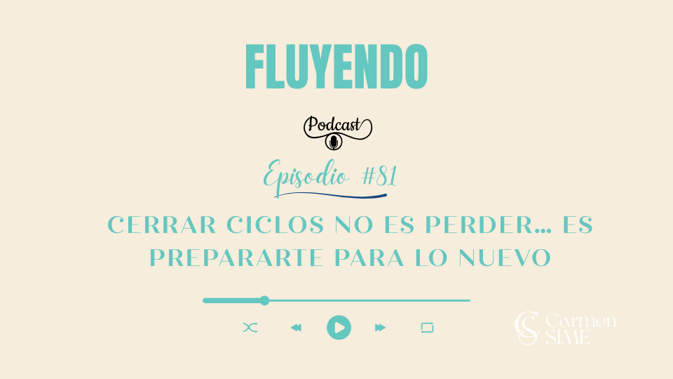 Episodio #81 - Cerrar ciclos no es perder… es prepararte para lo nuevo