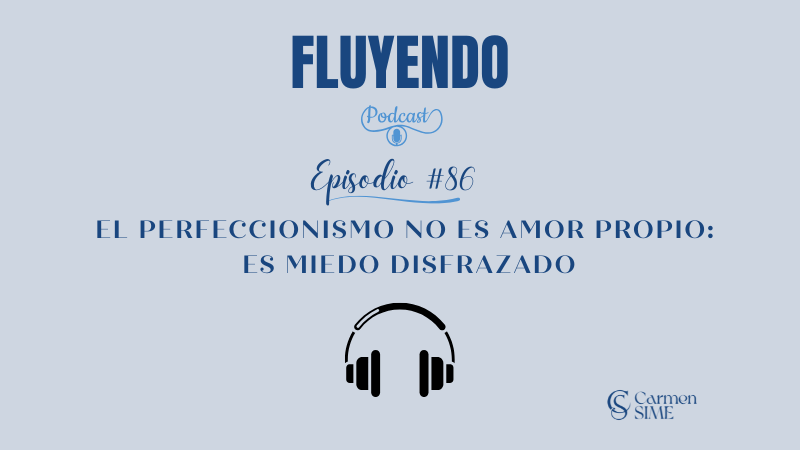 Episodio #86 - El perfeccionismo no es amor propio: es miedo disfrazado