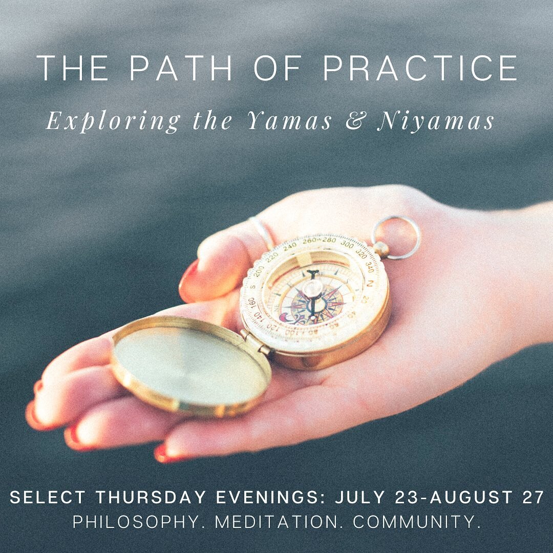 I&rsquo;m excited to offer Part 2 of &ldquo;The Path of Practice&rdquo; workshop series, beginning July 23rd! In this philosophy and discussion group we will dive into the first 2 limbs of yoga - the Yamas and Niyamas. Working with these two limbs he