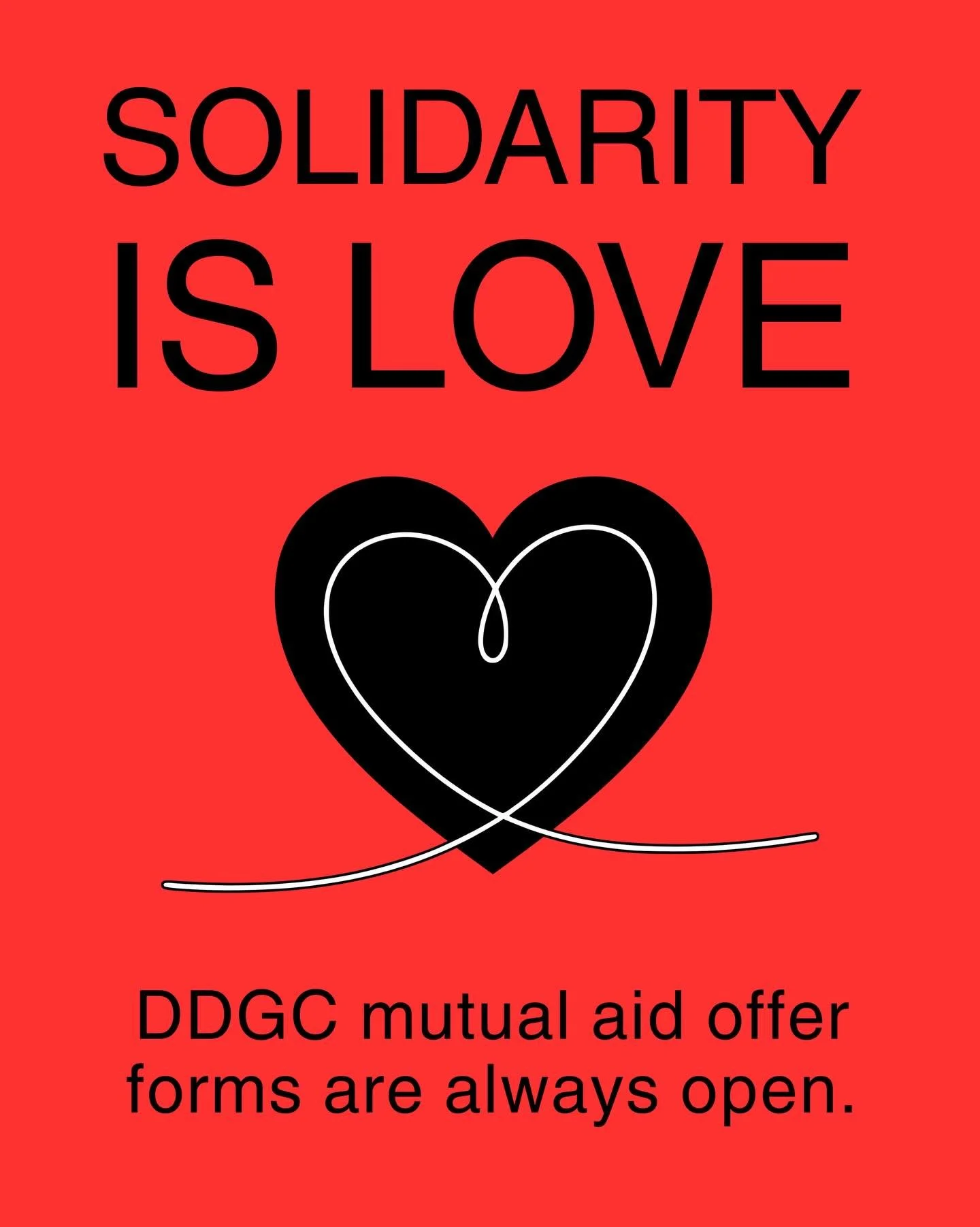 Solidarity is Love.
DDGC Mutual Aid offer forms are always open.

ID: red background and heart graphics with black text.