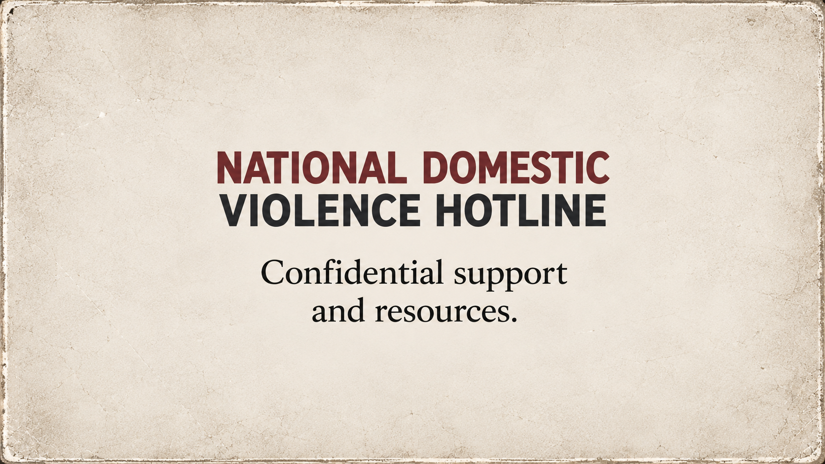 A beige, textured background with text that reads 'National Domestic Violence Hotline' in large, bold letters, followed by smaller text reading 'Confidential support and resources.'