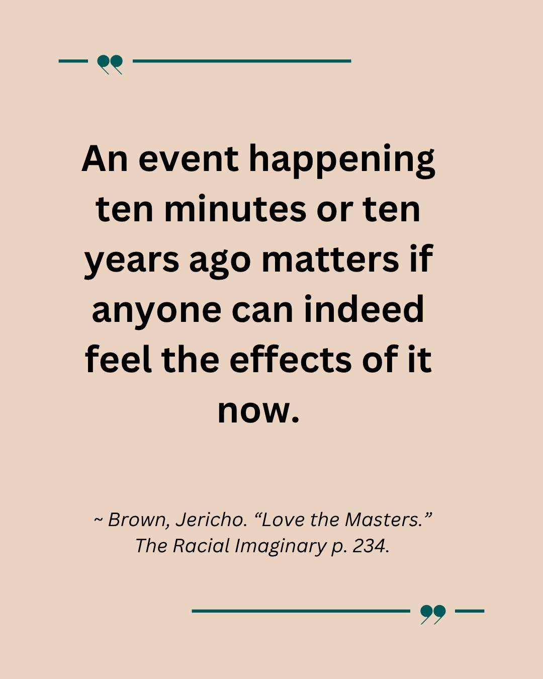 🌊 💬 "An event happening ten minutes or ten years ago matters if anyone can indeed feel the effects of it now."&mdash; #JerichoBrown, Love the Masters, in #TheRacialImaginary 

🪶👻 Every language carries its ghosts. Our intentions don't e