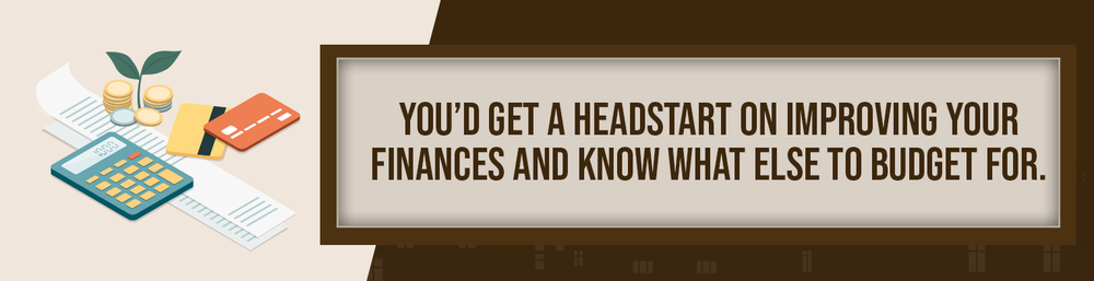 Talking to a mortgage lender can help you improve your finances and plan what else to budget for.