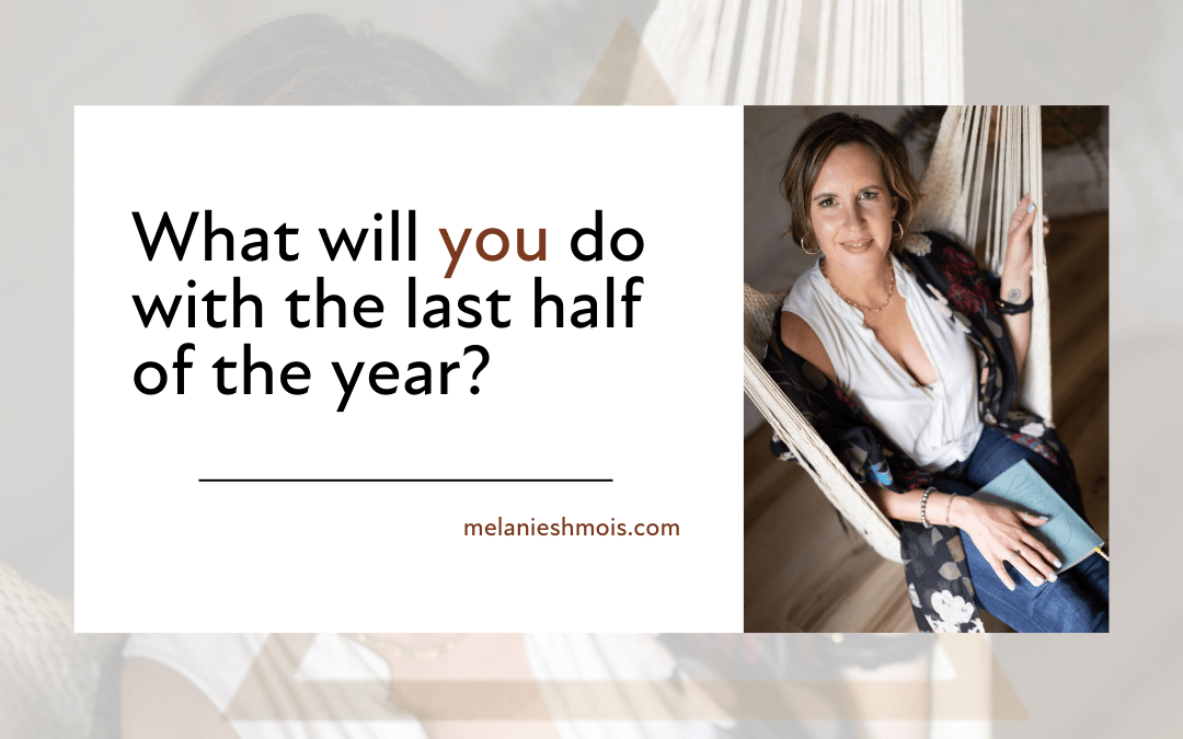 What will you do with the last half of the year?