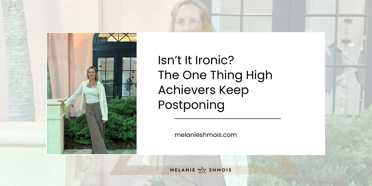 Isn’t It Ironic? The One Thing High Achievers Keep Postponing