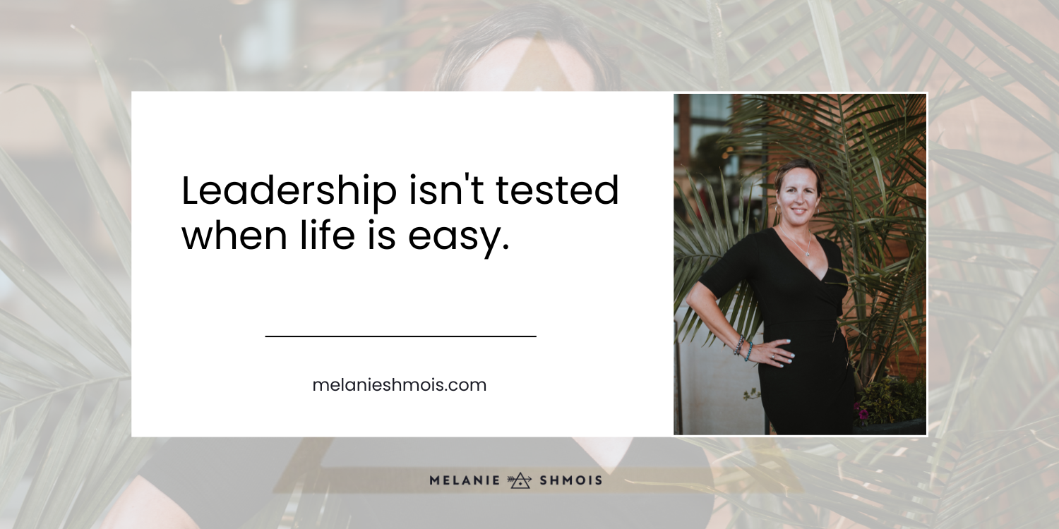 Blog post title: Leadership isn't tested when life is easy. with a picture of Melanie in a black v-neck dress