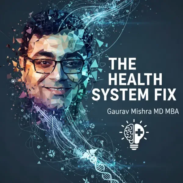 The Health System Fix with Gaurav Mishra MD MBA