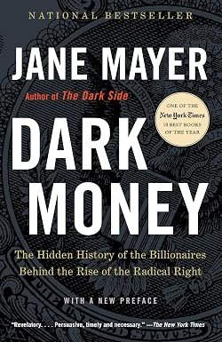 Dark Money, by  Jane Mayer