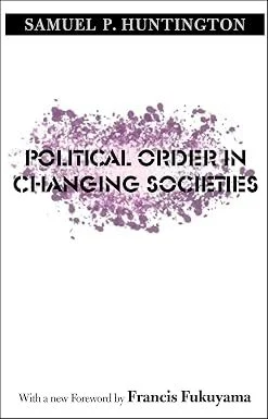 Political Order in Changing Societies, by Samuel P. Huntington