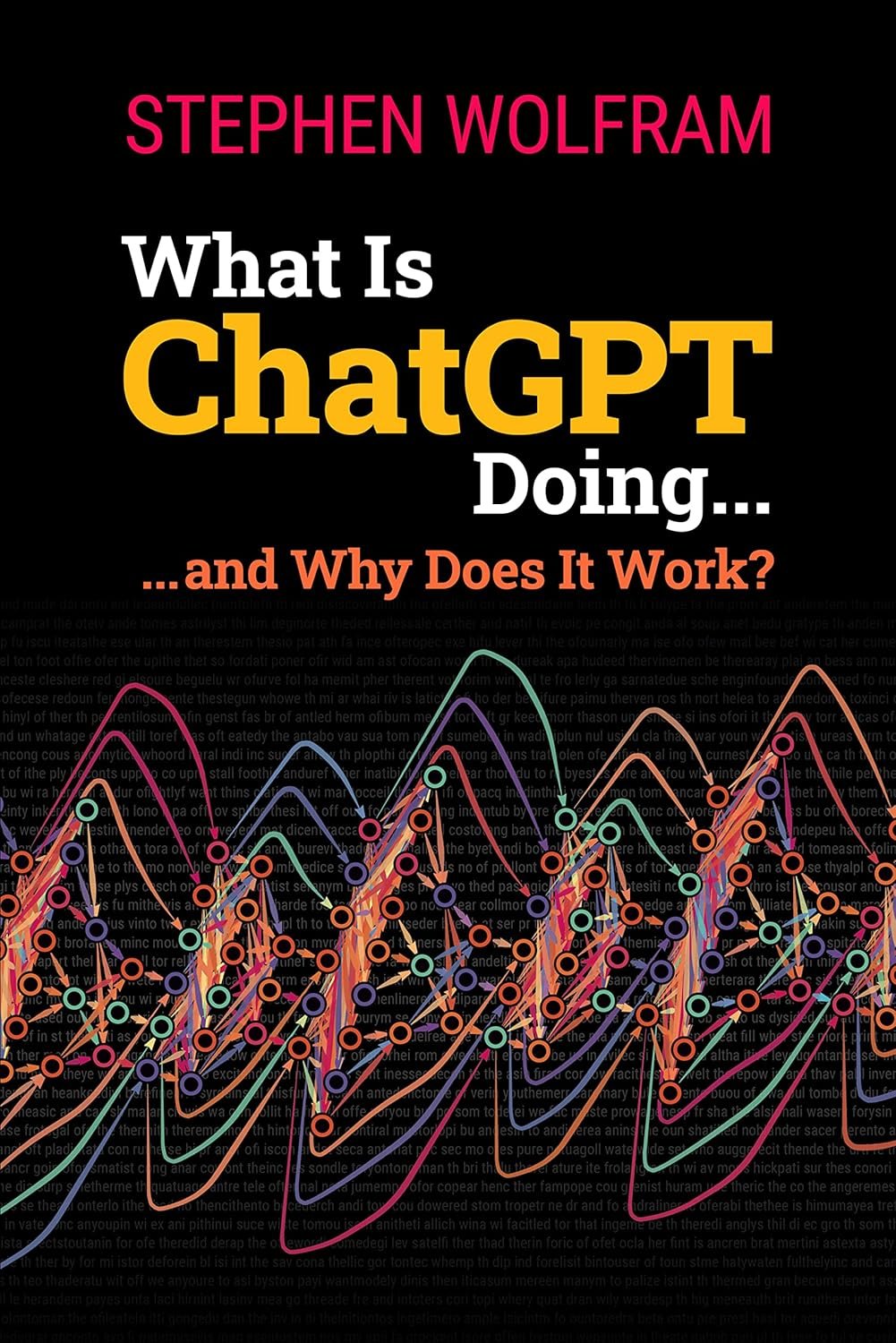 What Is ChatGPT Doing … and Why Does It Work? by Stephen Wolfram