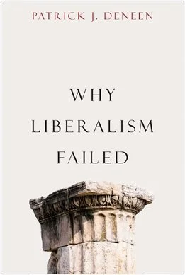 Why Liberalism Failed, by Patrick J. Deneen
