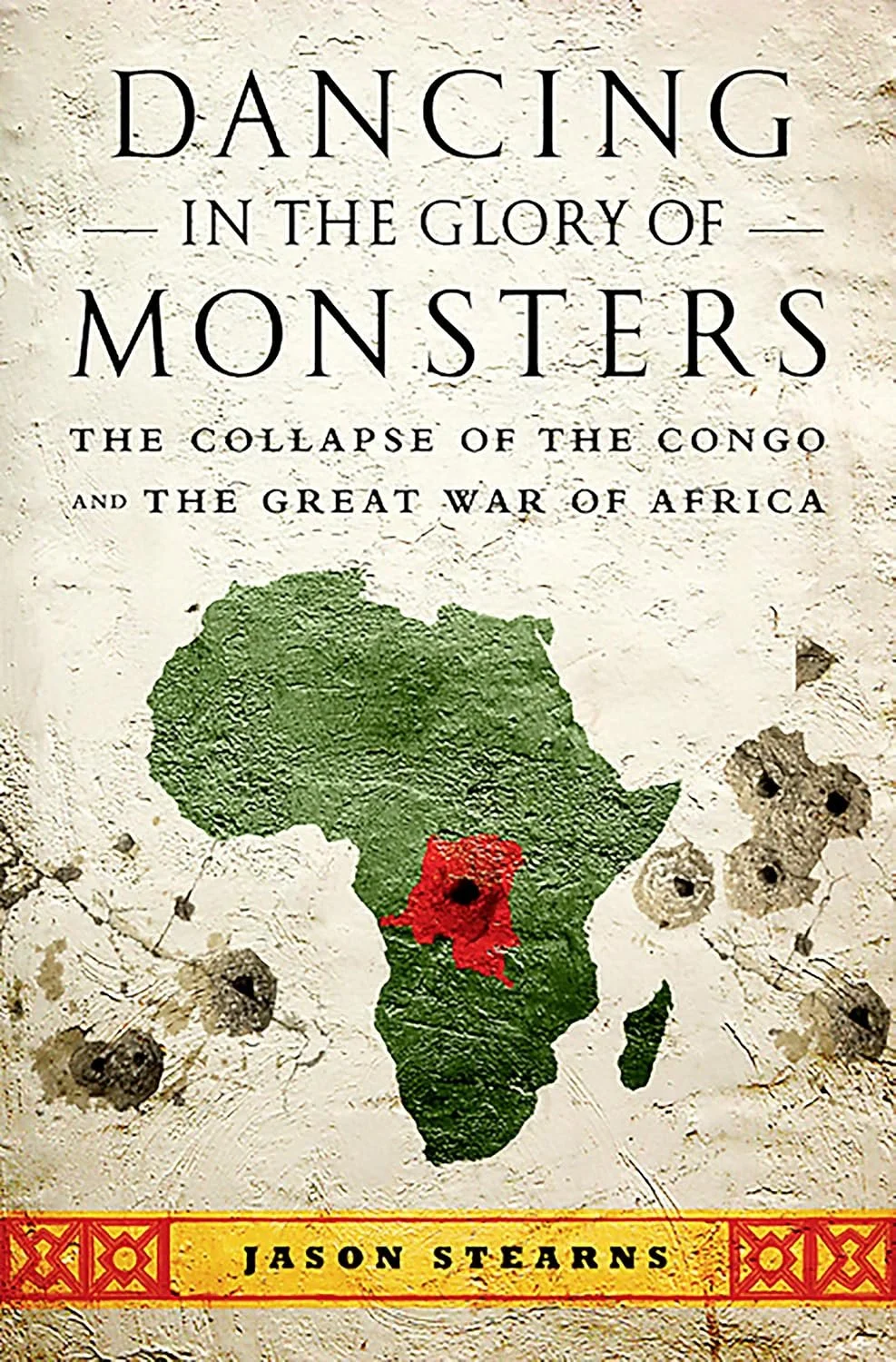 Dancing in the Glory of Monsters, by Jason Stearns