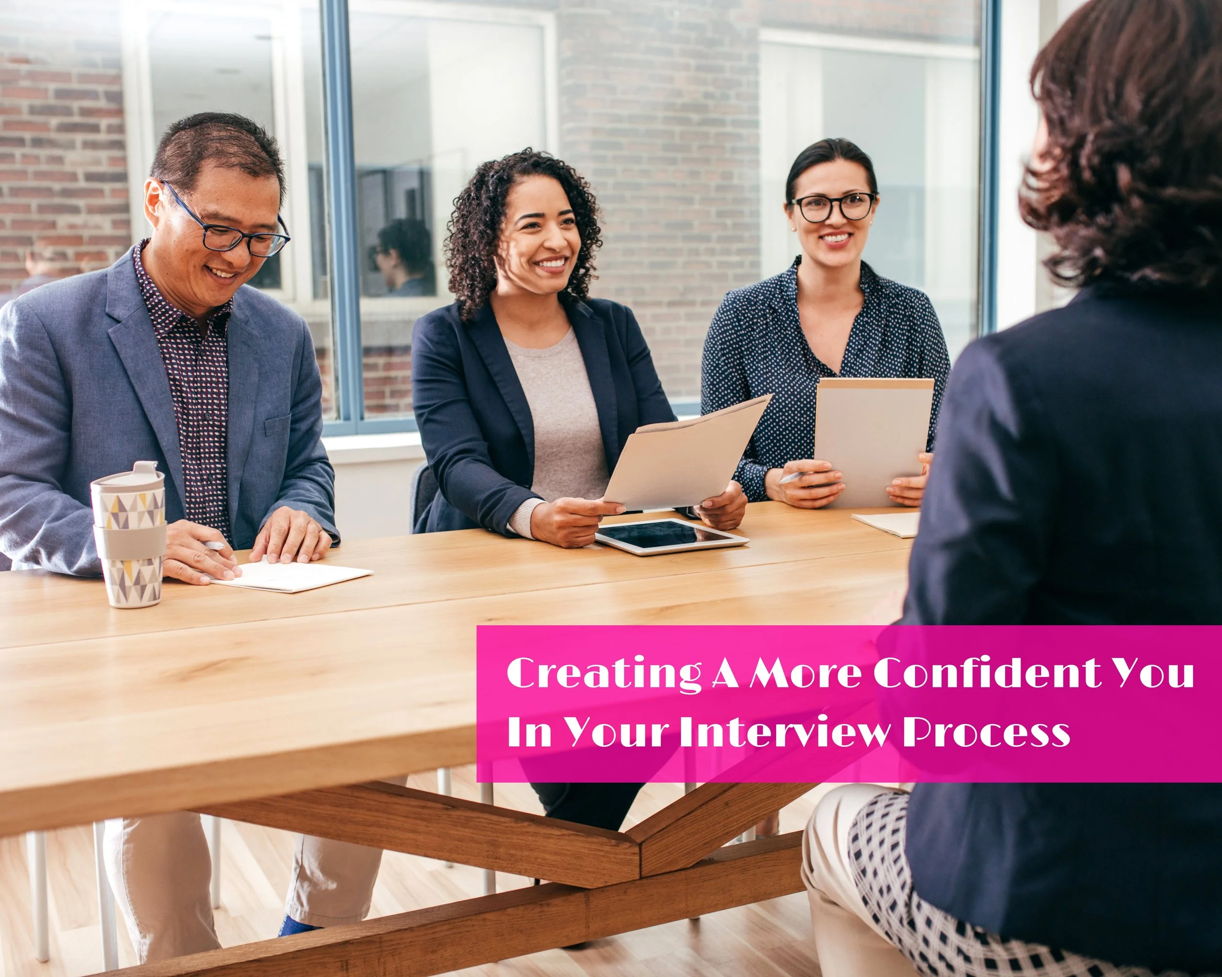 Creating A More Confident You in Your Interview Process