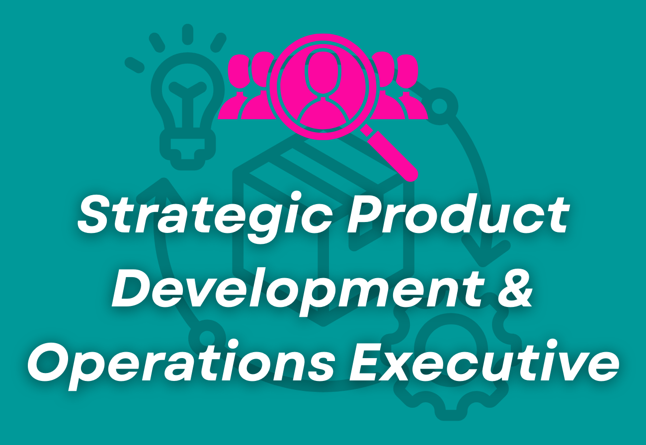 Strategic Product Development &amp; Operations Executive