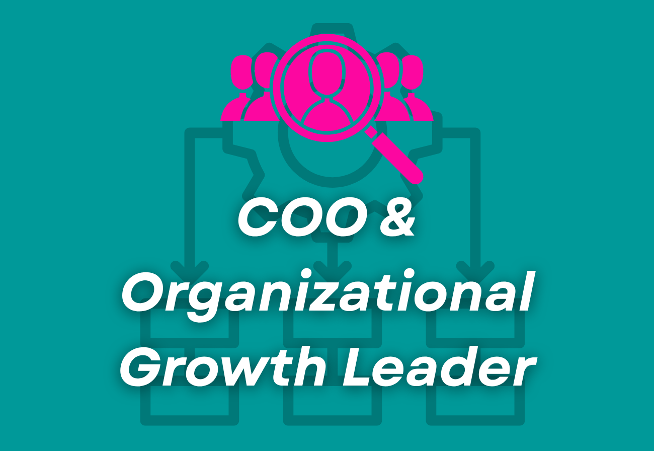 Chief Operating Officer &amp; Organizational Growth Leader