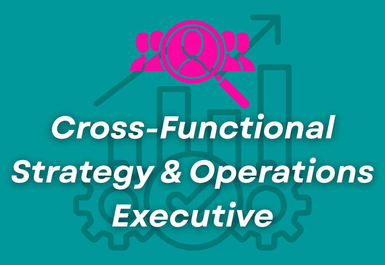 Cross-Functional Strategy &amp; Operations Executive