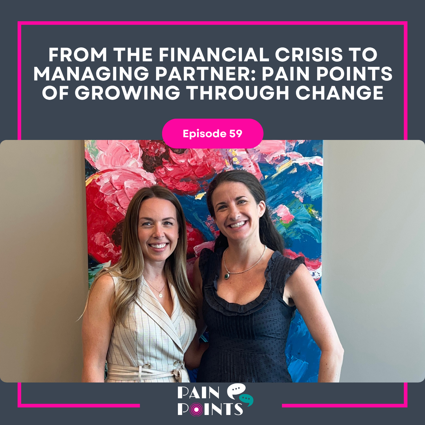 EP 59: From the Financial Crisis to Managing Partner: Pain Points of Growing Through Change