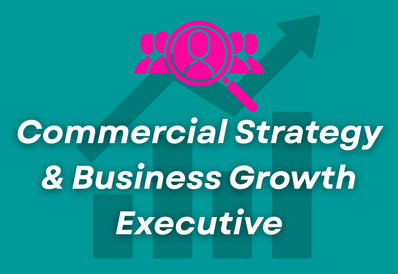 Commercial Strategy &amp; Business Growth Executive