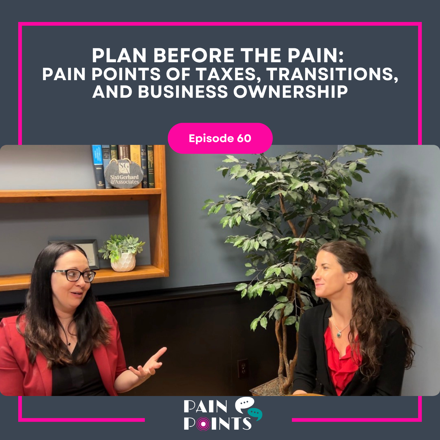 EP 60: Plan Before the Pain: Pain Points of Taxes, Transitions, and Business Ownership