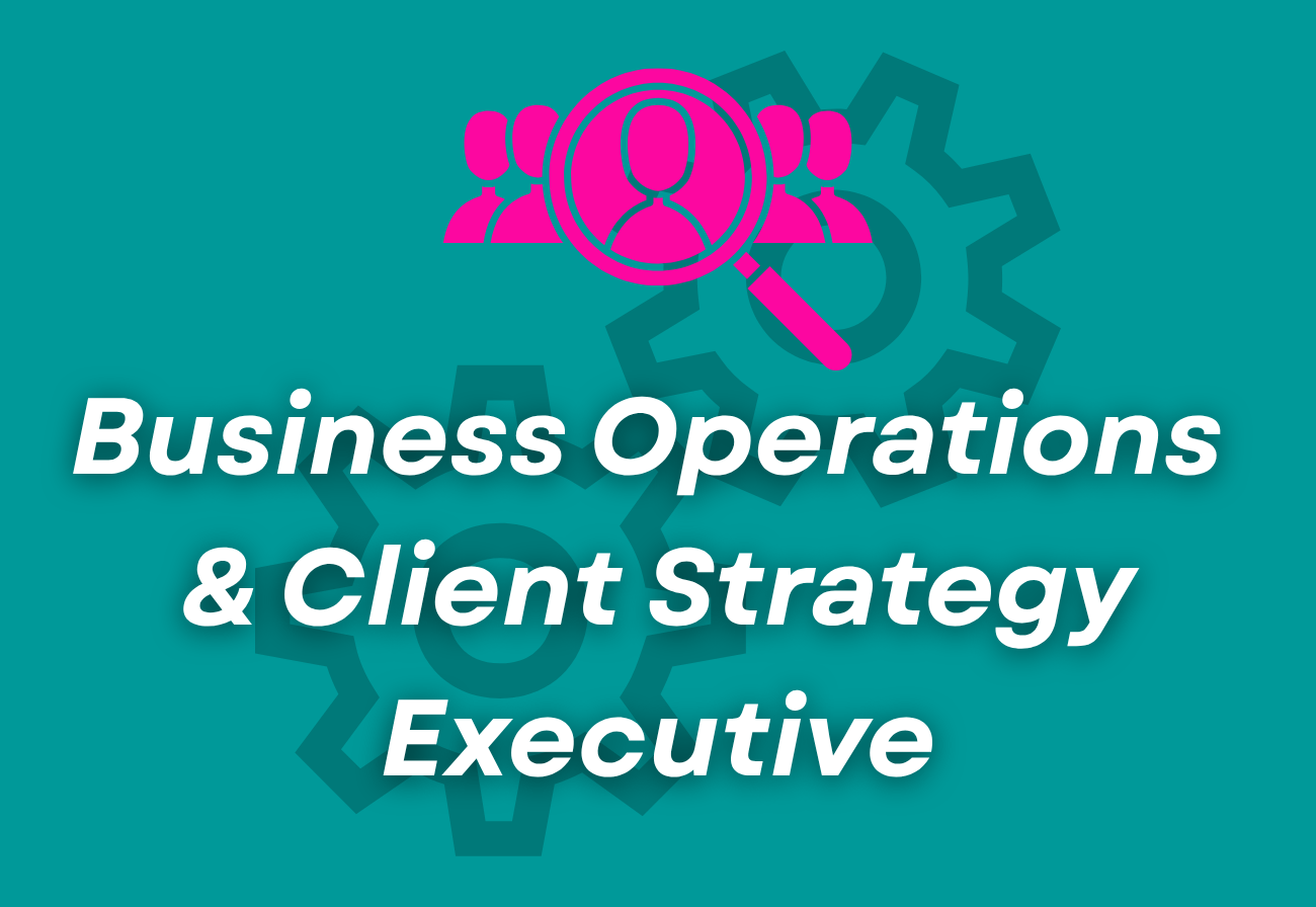 Business Operations &amp; Client Strategy Executive