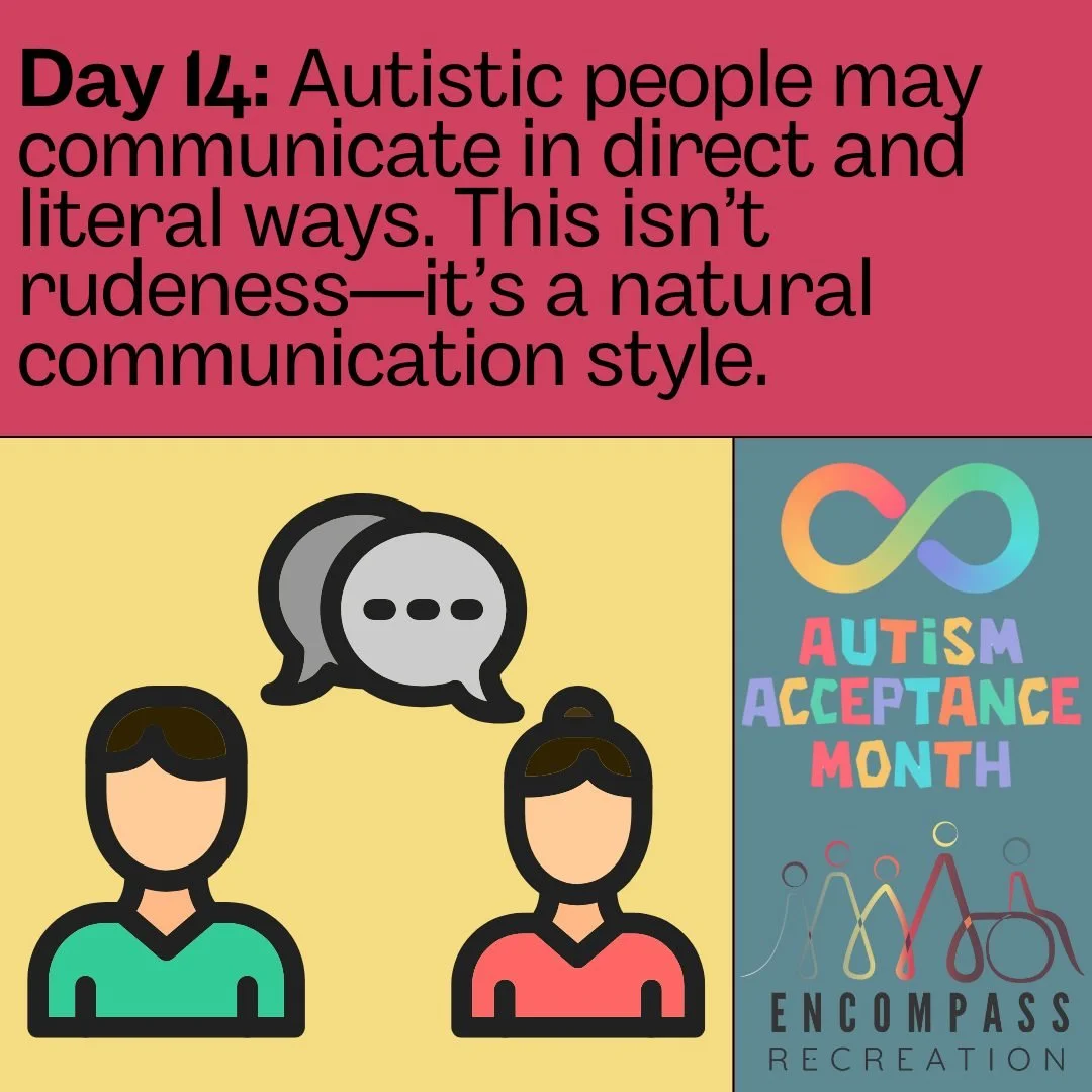 Day 14:

We love direct and literal folks!

www.encompassrec.com 

#inclusion  #diversity #disability #ability #inclusionmatters #disabilityacceptance #autism  #specialneeds  #equity #downsyndrome #community  #accessibility  #autismacceptance #divers