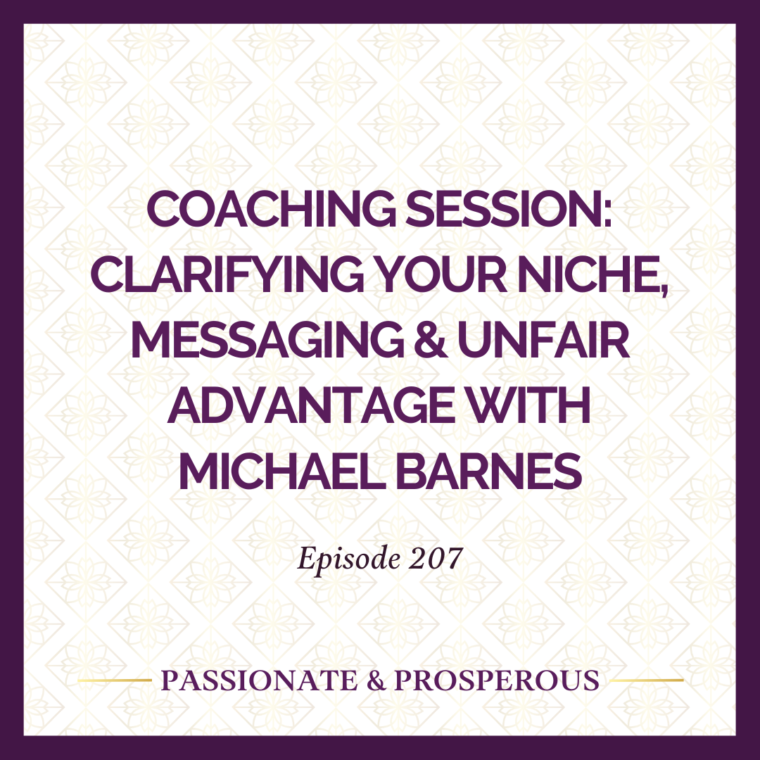 EPISODE 207: Coaching Session: Clarifying Your Niche, Messaging &amp; Unfair Advantage with Michael Barnes