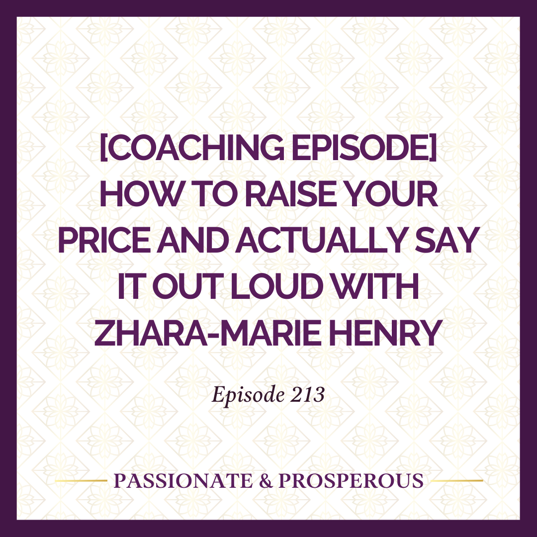 EPISODE 213: [Coaching Episode] How to Raise Your Price and Actually Say It Out Loud with Zhara-Marie Henry