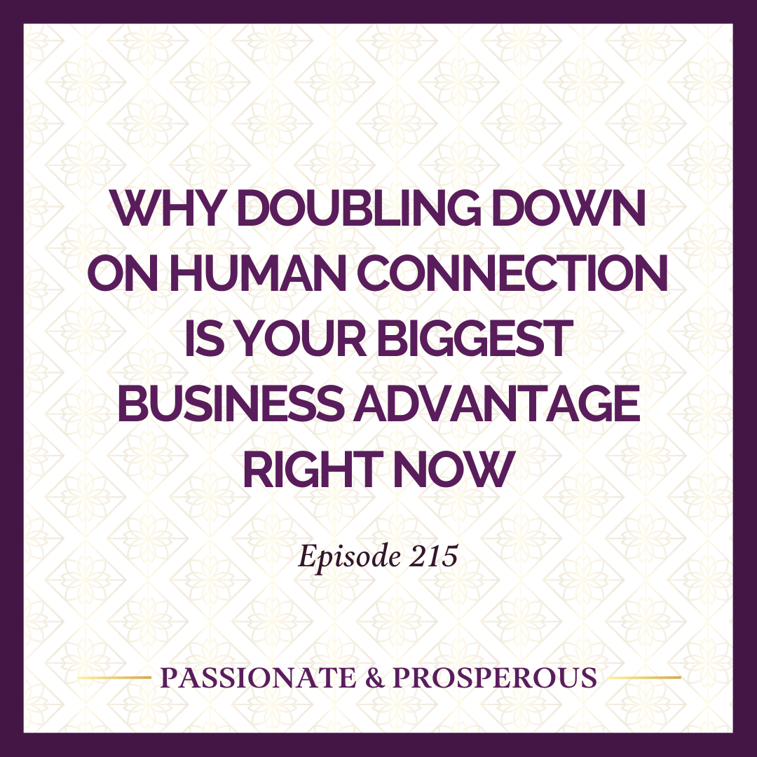 EPISODE 215: Why Doubling Down on Human Connection Is Your Biggest Business Advantage Right Now