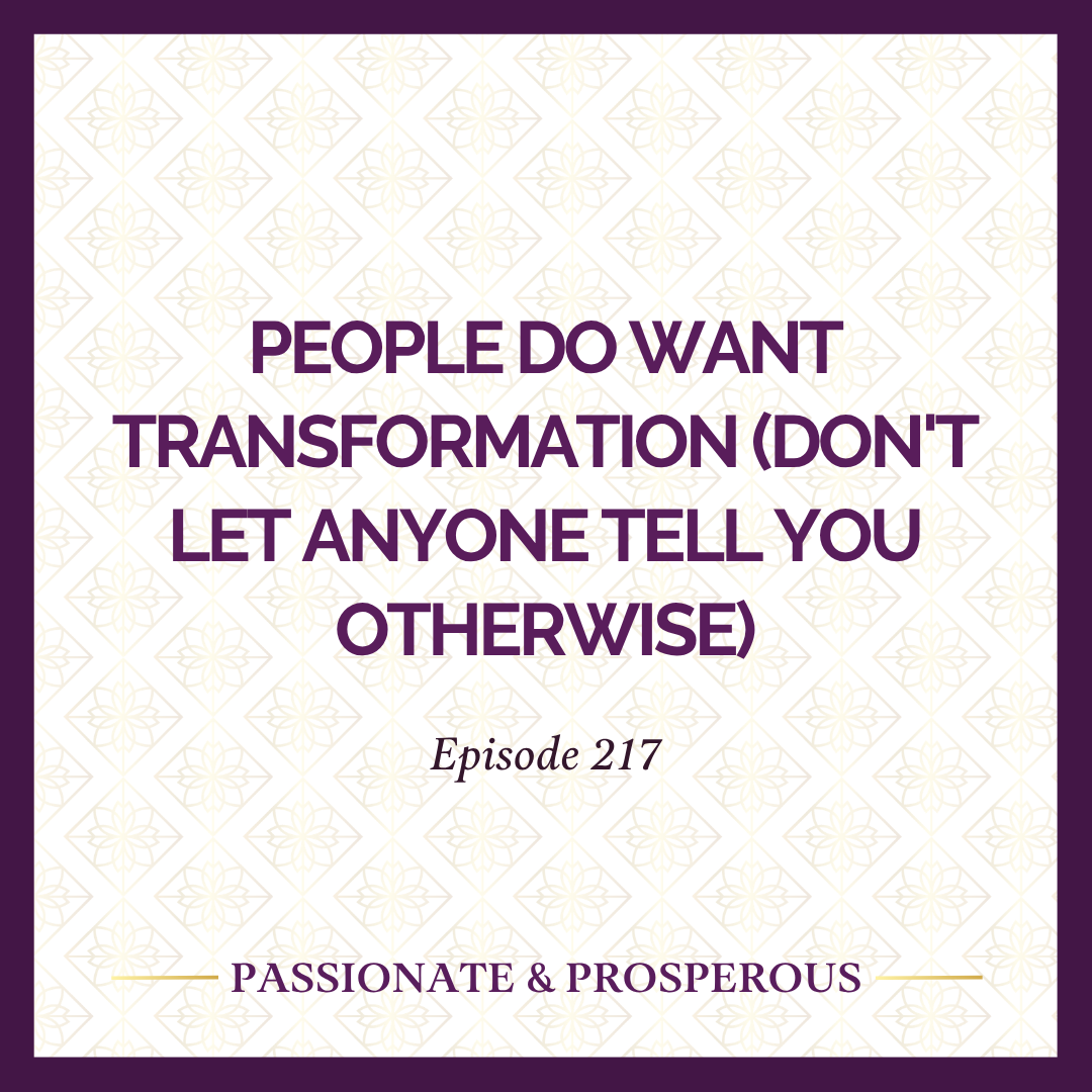 EPISODE 217: People Do Want Transformation (Don't Let Anyone Tell You Otherwise)