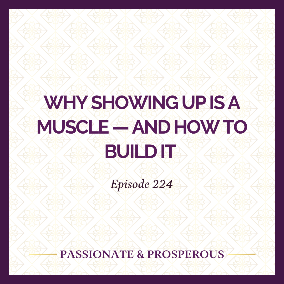 EPISODE 224: Why Showing Up Is a Muscle — And How to Build It