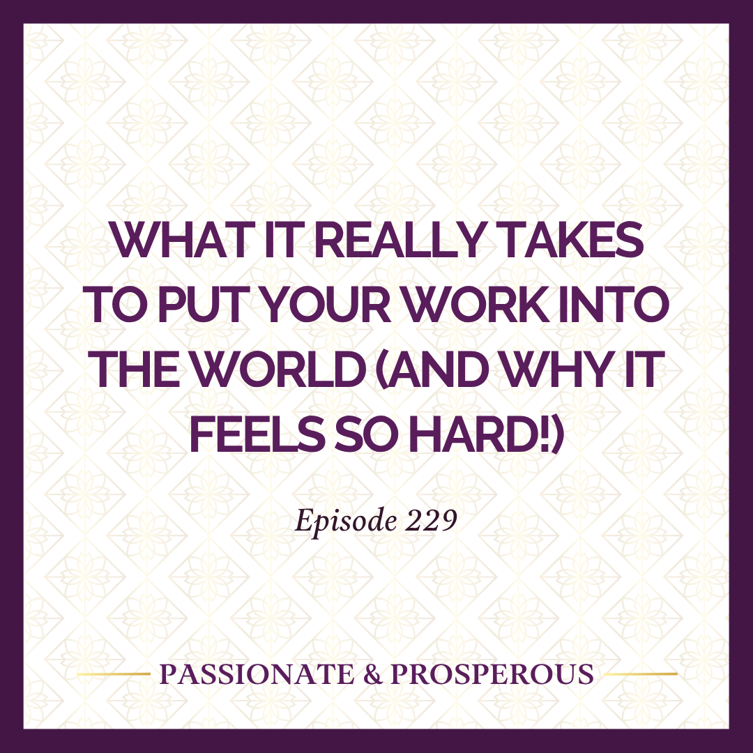 Episode 229: What It Really Takes to Put Your Work Into the World (And Why It Feels So Hard!)