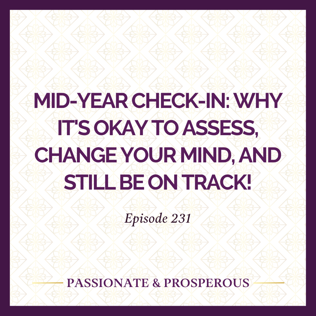 Episode 231: Mid-Year Check-In: Why It's Okay to Assess, Change Your Mind, and Still Be On Track!