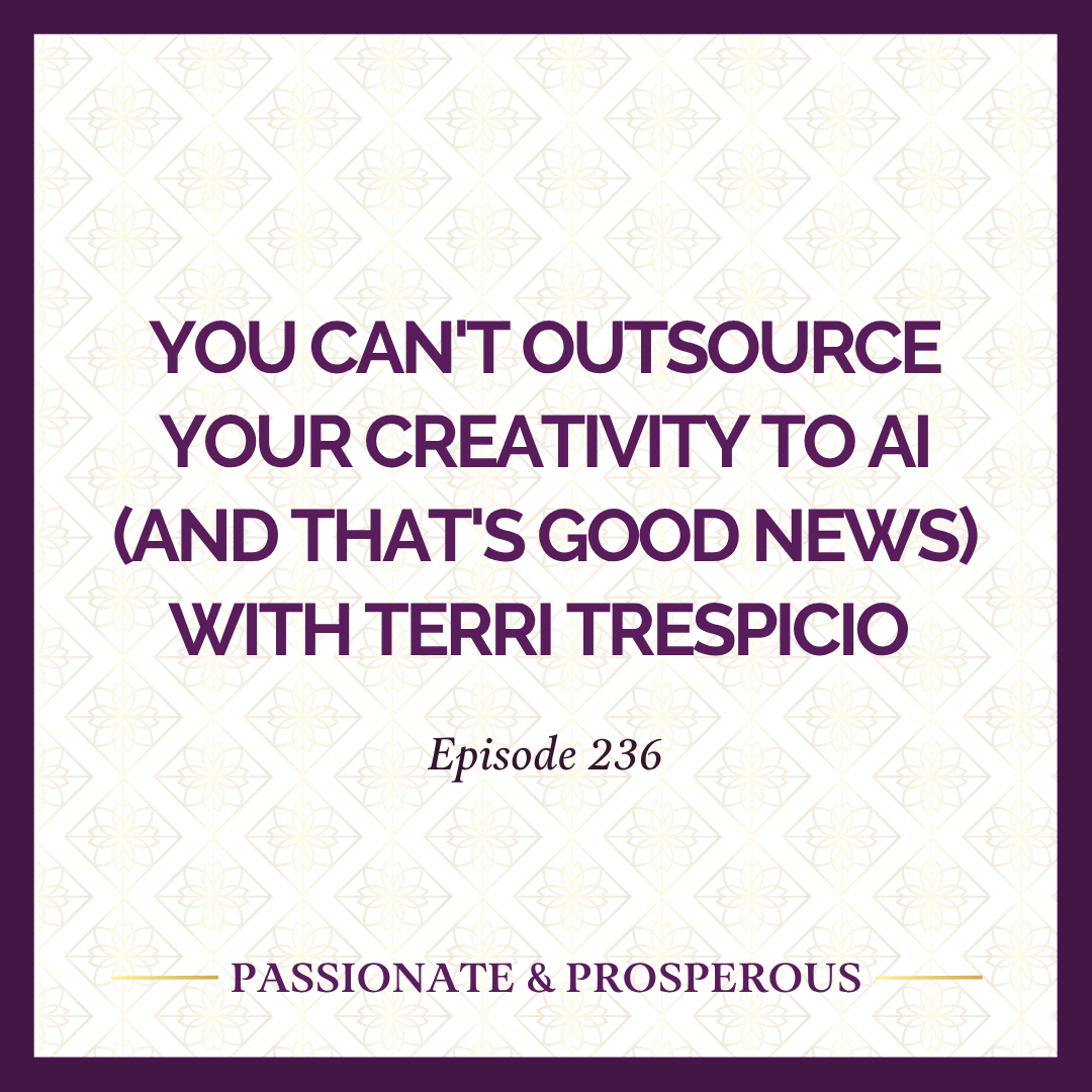 Episode 236: You Can't Outsource Your Creativity To AI (And That's Good News) with Terri Trespicio